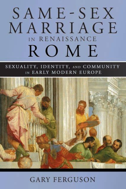 Same Sex Marriage In Renaissance Rome Sexuality Identity And