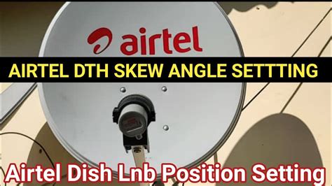 Airtel DTH Skew Angle Setting Airtel Dish Lnb Position Setting YouTube