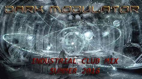 Industrial Club Mix Summer 2016 From Dj Dark Modulator Youtube