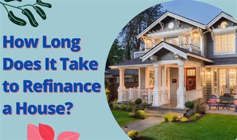How Long Does It Take To Refinance A House