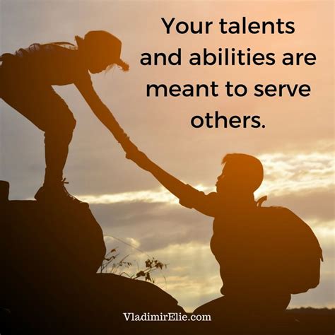Your Talents And Abilities Are Meant To Serve Others Inspirational