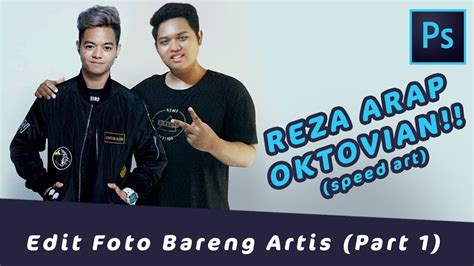 Edit Bersama Reza Arap Oktovian Rapyourbae Photoshop Indonesia