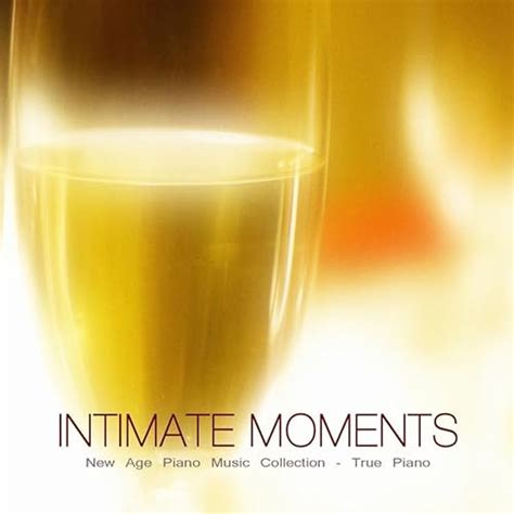Intimate Moments New Age Piano Music Collection True Piano By New Age Piano Academy On Amazon