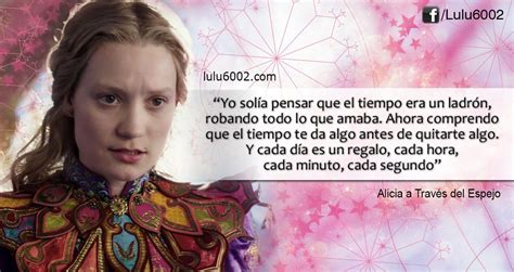 Frases De Alicia A Trav S Del Espejo Lulu Frases Inspiradoras De Disney Mejores Frases