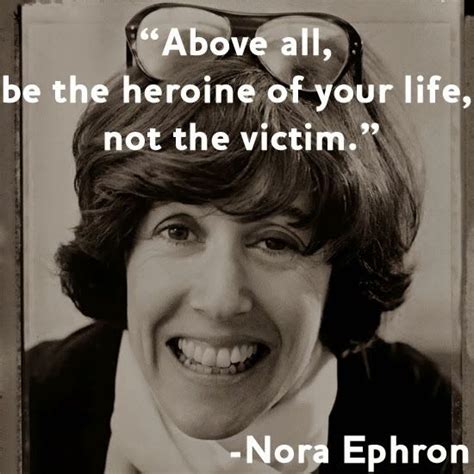 Be Your Own Hero Nora Ephron Quotes Nora Ephron Inspirational Quotes