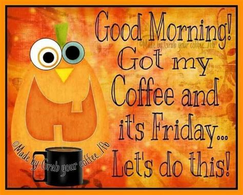 Good Morning Got My Coffee And Its Friday Lets Do This Good