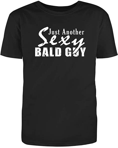 Just Another Sexy Bald Guy Adult Humor Sarcastic Funny Unisex Black T