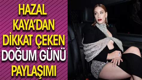 Hazal Kaya dan dikkat çeken doğum günü paylaşımı Bu sene çok eğleneceğiz