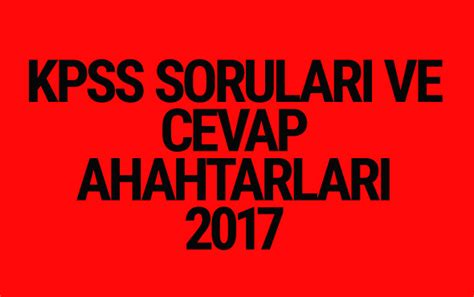KPSS soruları ve cevap anahtarları 2017 ÖSYM ais'te