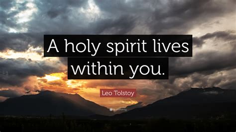 Leo Tolstoy Quote “a Holy Spirit Lives Within You”