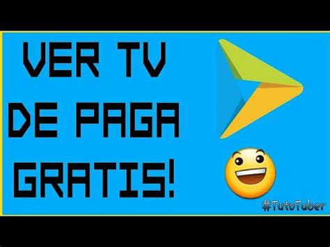 COMO VER TV DE PAGA GRATIS DESDE NUESTRO ANDROID TutoTuber YouTube