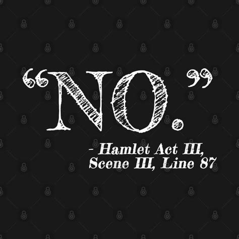 Best morality in hamlet quotes selected by thousands of our users! "NO" Funny Hamlet William Shakespeare Quote - Shakespeare ...