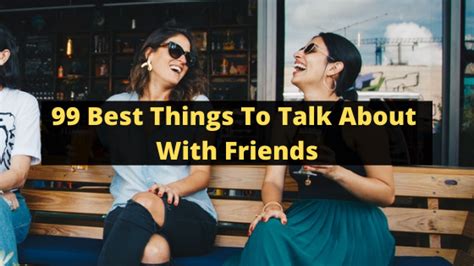 99 Best Things To Talk About With Friends 29 Exciting Topics