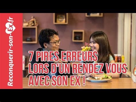 Rdv Avec Son Ex Erreurs Fatales Ne Surtout Pas Faire Youtube