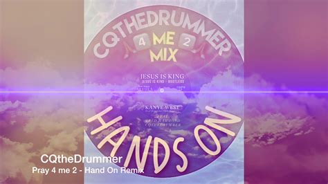 Pray 4 Me 2 Hands On Cqthedrummer Remix Youtube