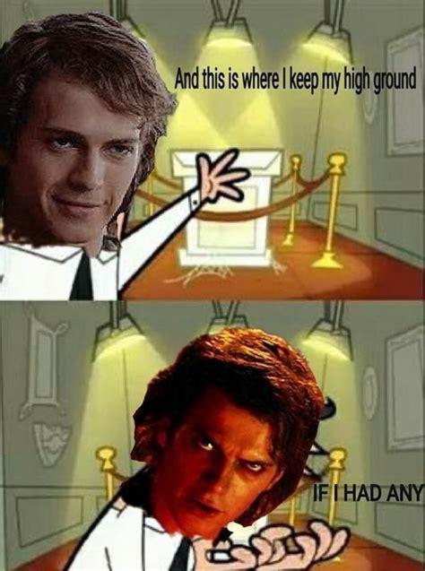 High Ground I Have The High Ground Funny Star Wars Memes Star Wars
