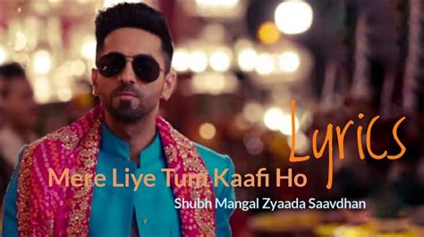 Mere Liye Tum Kaafi Ho Lyrics Shubh Mangal Zyada Saavdhan Ayushman