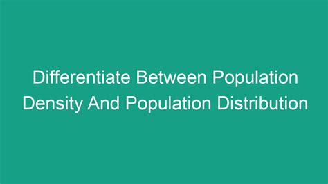 Differentiate Between Population Density And Population Distribution