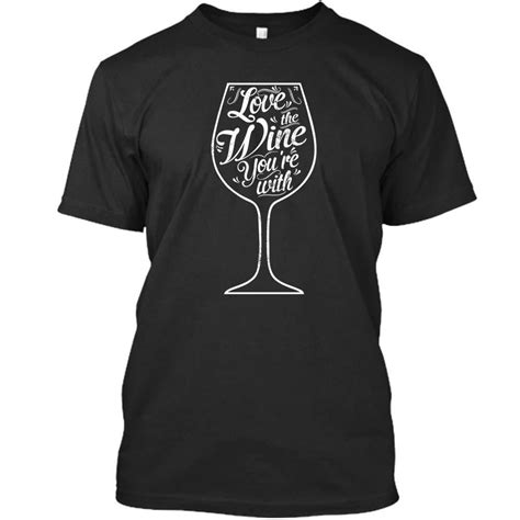 Love The Wine Youre With Wine Funny T Shirt For Men Women Funny Wine