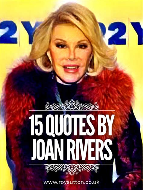 15 Witty Quotes By Joan Rivers To Raise A Smile Joan Rivers Quotes Joan Rivers Aging Quotes