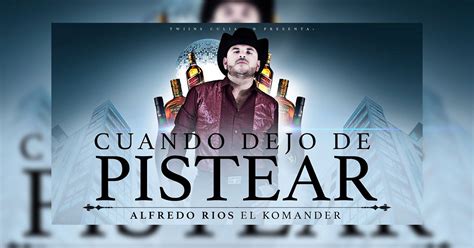 Escuchar y descargar musica de tu carin leon buentema tu mejor opcion en descargar musica rapida para tu celular movil. Alfredo Ríos "El Komander" - Cuando Dejo De Pistear (Letra ...