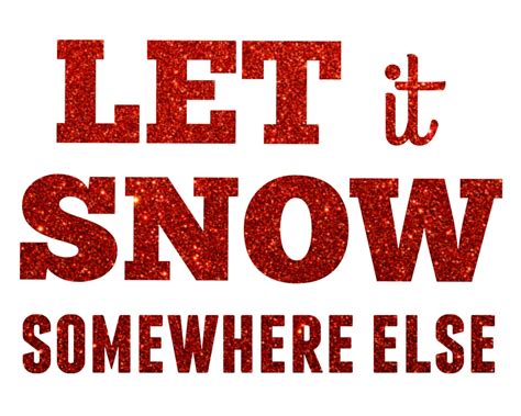 Let It Snow Somewhere Else 8x10 Instant Download Etsy