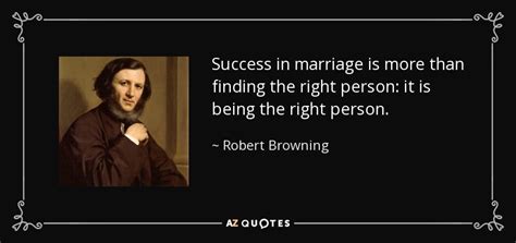 Robert Browning Quote Success In Marriage Is More Than Finding The