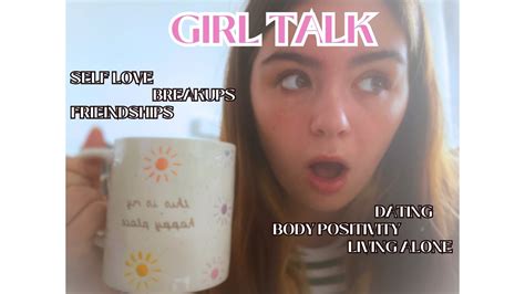 girl talk breakups self love and confidence youtube