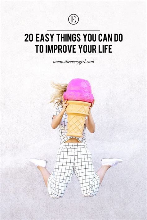 20 Easy Things You Can Do To Improve Your Life The Everygirl Life