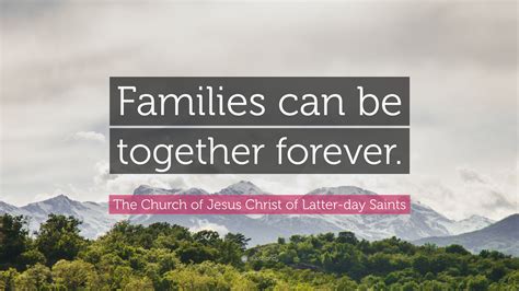 The Church Of Jesus Christ Of Latter Day Saints Quote Families Can Be