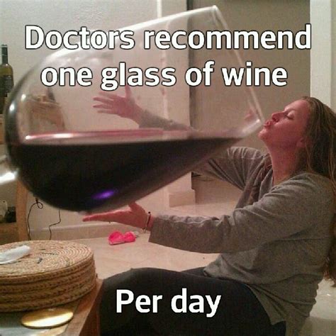 Doctors Recommend One Glass Of Wine Per Day Memegram