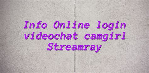 info online login videochat camgirl streamray videochatul ro comunitate videochat tutoriale