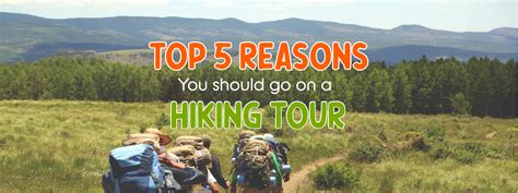 5 Reasons Why Your Next Vacation Should Be A Hiking Tour