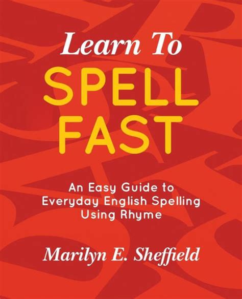 Learn To Spell Fast An Easy Guide To Everyday English Spelling Using