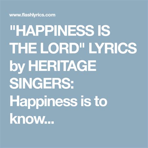 Happiness Is The Lord Lyrics By Heritage Singers Happiness Is To