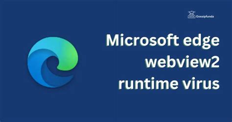 Microsoft Edge Webview2 Runtime Virus Reasons And Fixes