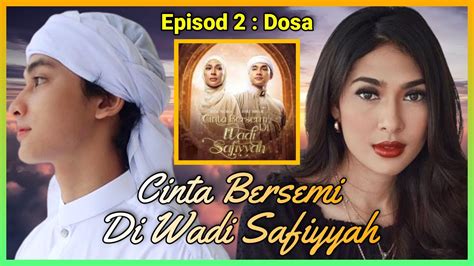 Cinta Bersemi Di Wadi Safiyyah Episod 2 Dosa Alur Cerita Novel