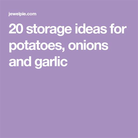 20 Storage Ideas For Potatoes Onions And Garlic Potatoes Garlic