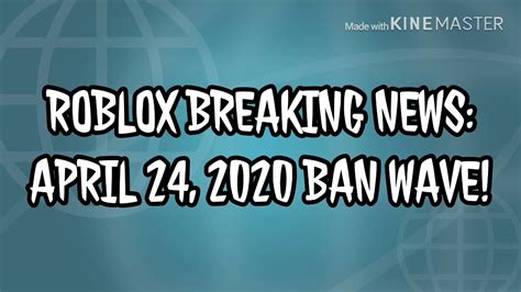 Roblox Breaking News April 24 2020 Ban Wave Youtube
