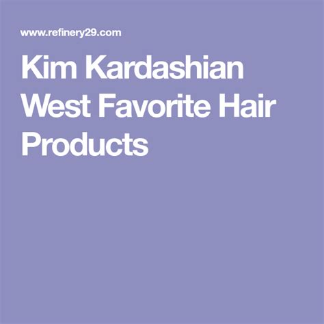 6 Hair Products Kim Kardashian Swears By Kim Kardashian Favorite