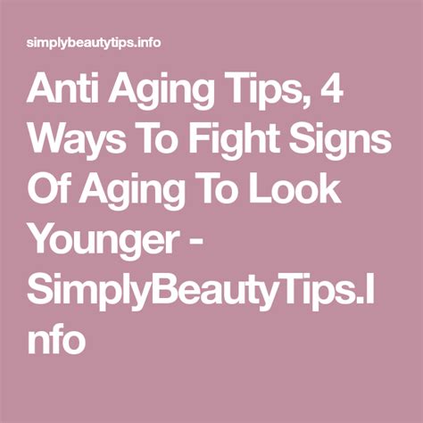 Anti Aging Tips 4 Ways To Fight Signs Of Aging To Look Younger Aging