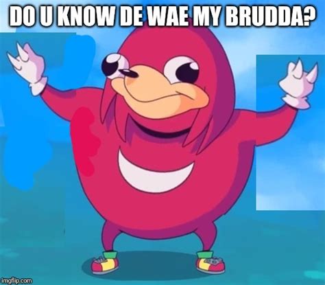 Image Tagged In Ugandan Knuckles Repost Dank Memes Memes De Wae Do You