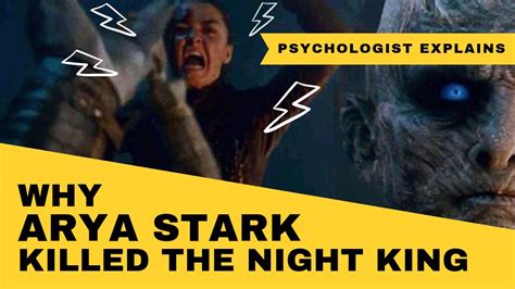 Why Arya Is The One Who Had To Kill The Night King Psychologist