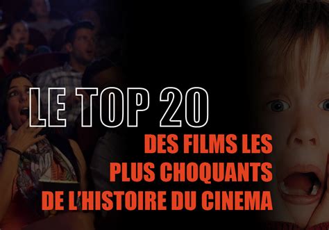 Le Top 20 Des Films Les Plus Choquants De Lhistoire Du Cinéma
