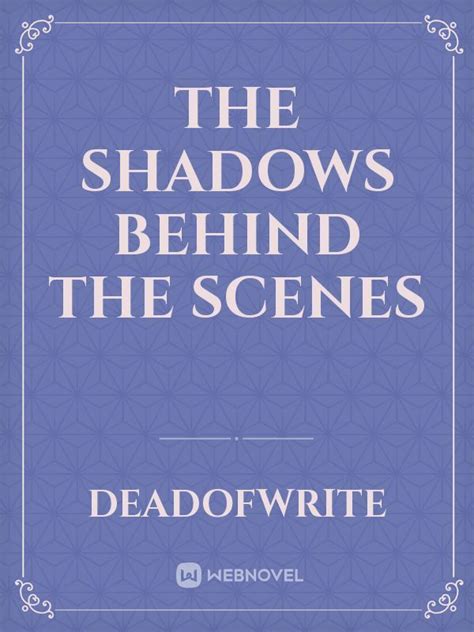 Read The Shadows Behind The Scenes Deadofwrite Webnovel