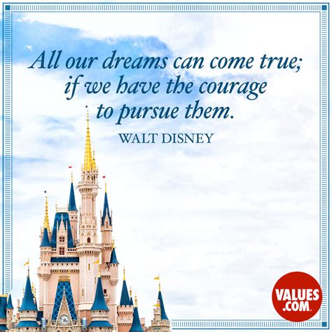 “all Our Dreams Can Come True If We Have The Courage To Pursue Them” —walt Disney