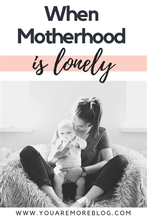 when motherhood is lonely you are more
