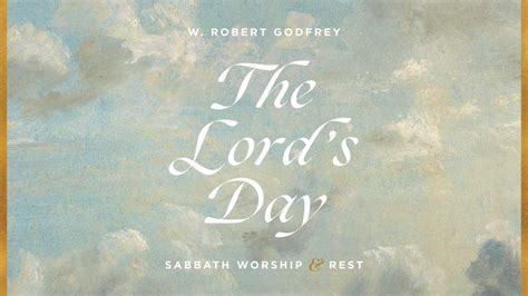 The Lords Day Sabbath Worship And Rest Ligonier Ministries