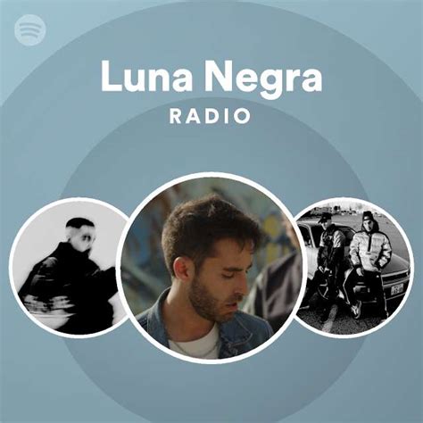 Luna Negra Radio Playlist By Spotify Spotify