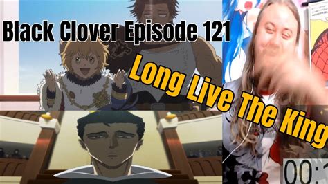 Black Clover Episode 121 Live Reaction Long Live The King Youtube